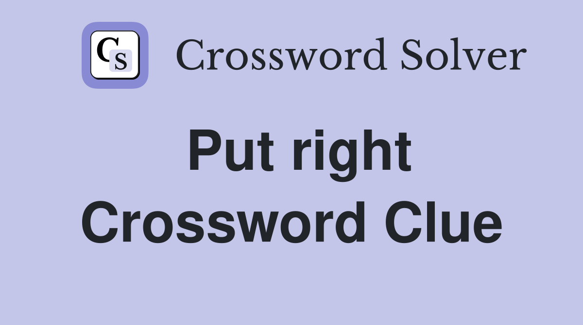 Put right Crossword Clue Answers Crossword Solver